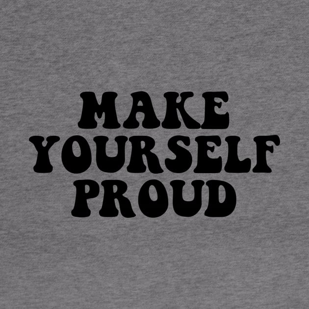 Make yourself proud - black text by NotesNwords